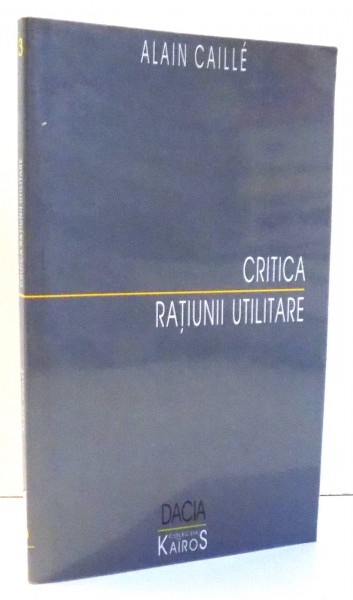 CRITICA RATIUNII UTILITARE de ALAIN CAILLE , 2000