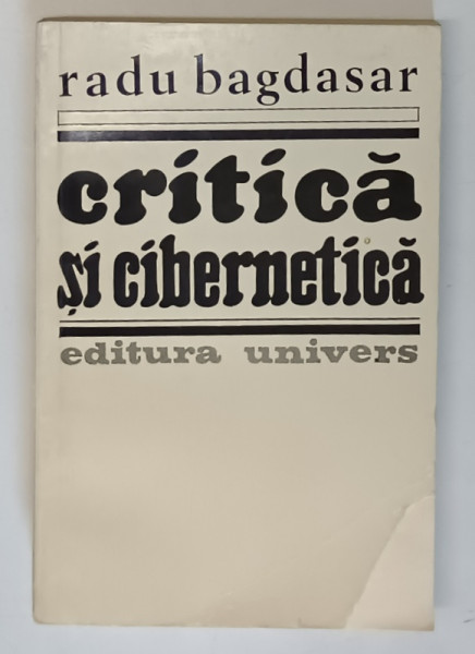CRITICA SI CIBERNETICA de RADU BAGDASAR , 1983 *MIC DEFECT COPERTA FATA