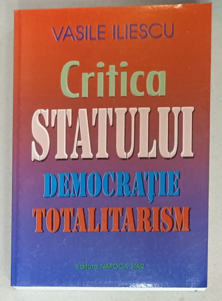 CRITICA STATULUI , DEMOCRATIE , TOTALITARISM de VASILE ILIESCU  , 2001