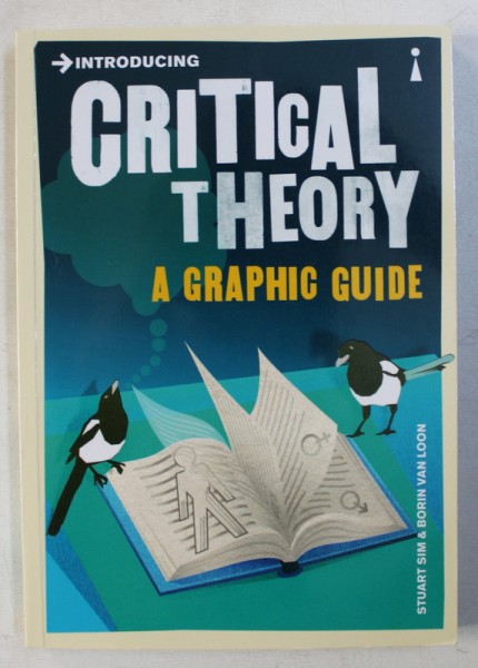 CRITICAL THEORY - A GRAPHIC GUIDE by STUART SIM & BORIN VAN LOON , 2012