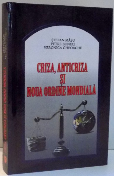CRIZA, ANTICRIZA SI NOUA ORDINE MONDIALA de STEFAN MASU, PETRE BUNECI, VERONICA GHEORGHE , 2009