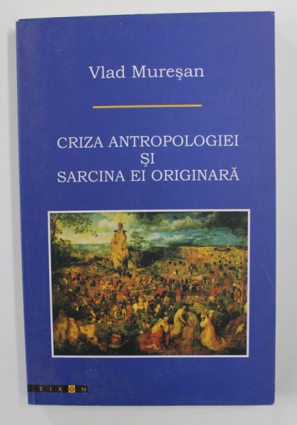 CRIZA ANTROPOLOGIEI SI SARCINA EI ORIGINARA de VLAD MURESAN , 2005