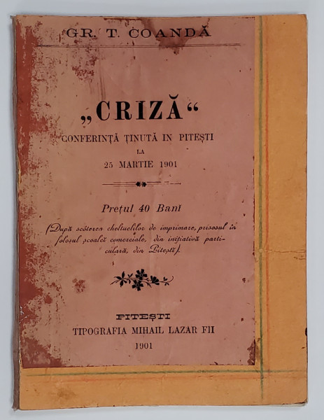 ' CRIZA ' , CONFERINTA TINUTA LA PITESTI LA 25 MARTIE 1901 de GR. T. COANDA , APARUTA 1901 , DEDICATIE *