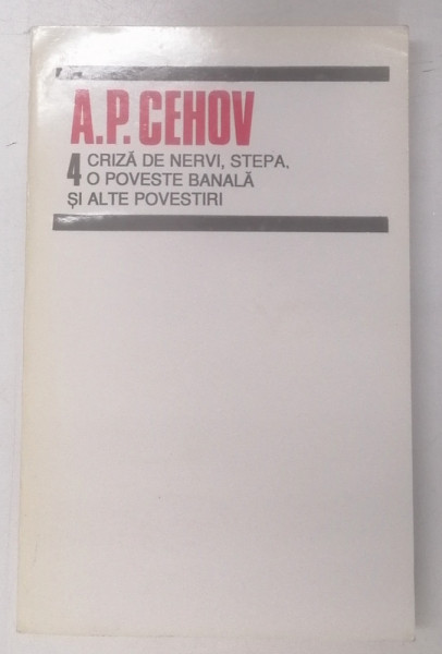CRIZA DE NERVI, STEPA, O POVESTE BANALA SI ALTE POVESTIRI de A.P. CEHOV , 1995
