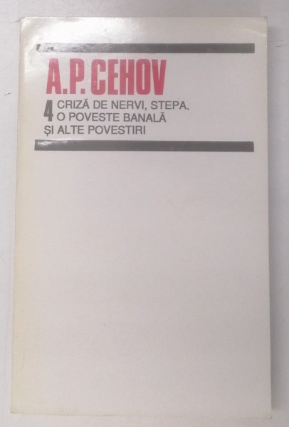 CRIZA DE NERVI, STEPA, O POVESTE BANALA SI ALTE POVESTIRI de A.P. CEHOV , 1995