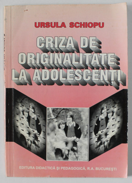 CRIZA DE ORIGINALITATE LA ADOLESCENTI de URSULA SCHIOPU , 1997, PREZINTA INSEMNARI *