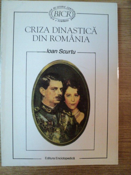 CRIZA DINASTICA DIN ROMANIA (1925-1930) de IOAN SCURTU , 1996