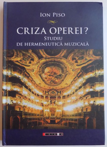 CRIZA OPEREI, STUDIU DE HERMENEUTICA MUZICALA, EDITIA I IN LIMBA ROMANA de ION PISO, 2015