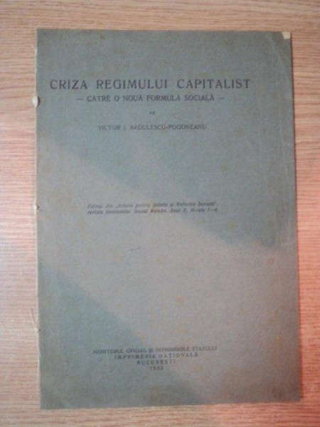 CRIZA REGIMULUI CAPITALIST - CATRE O NOUA FORMULA SOCIALA - DE VICTOR I. RADULESCU-POGONEANU , 1932
