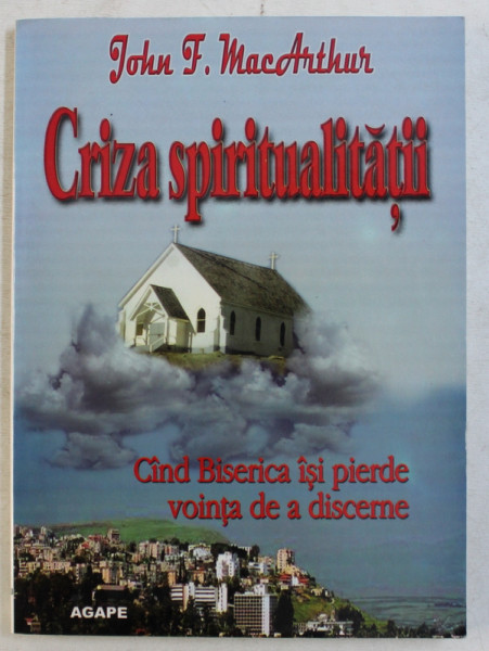 CRIZA SPIRITUALITATII de JOHN F. MacARTHUR  , 2003