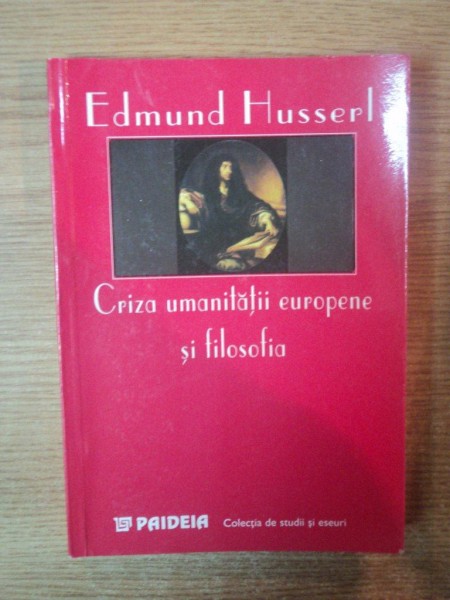 CRIZA UMANITATII EUROPENE SI FILOSOFIA de EDMUND HUSSERL , 1997
