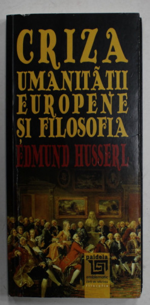 CRIZA UMANITATII EUROPENE SI FILOSOFIA de EDMUND HUSSERL , 2016