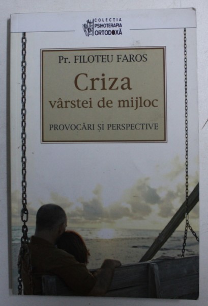 CRIZA VARSTEI DE MIJLOC - PROVOCARI SI PERSPECTIVE de PR. FILOTEU FAROS , 2013