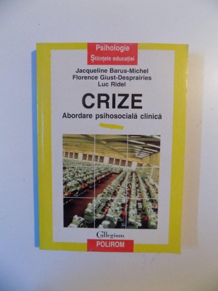 CRIZE , ABORDARE PSIHOSOCIALA CLINICA de FLORENCE GIUST - DESPRAIRIES LUC RIDEL , IASI 1998