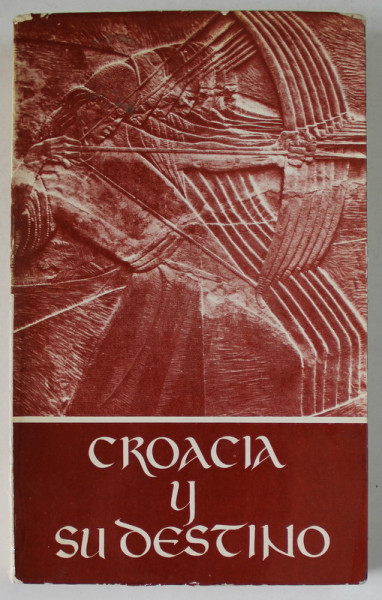 CROACIA Y SU DESTINO , 1977 , EDITIE IN LIMBA SPANIOLA