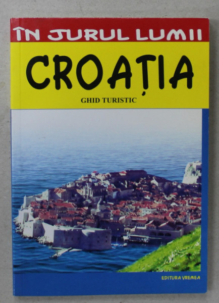 CROATIA , GHID TURISTIC IN JURUL LUMII de MILJURKO VUKADINOVIC , 2007