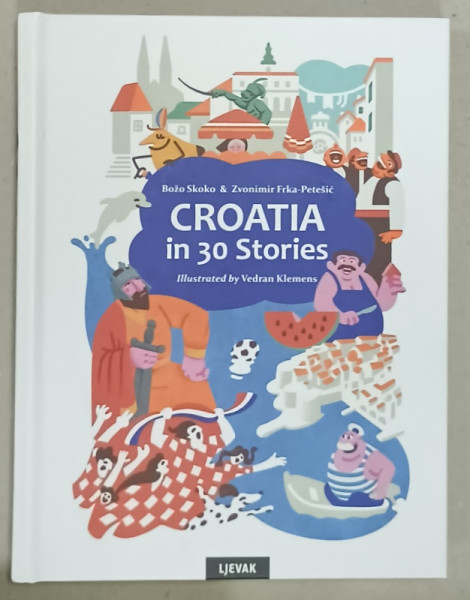 CROATIA IN 30 STORIES by BOZO SKOKO and ZVONIMIR KLEMENS , illustrated by VEDRAN KLEMENS , 2023