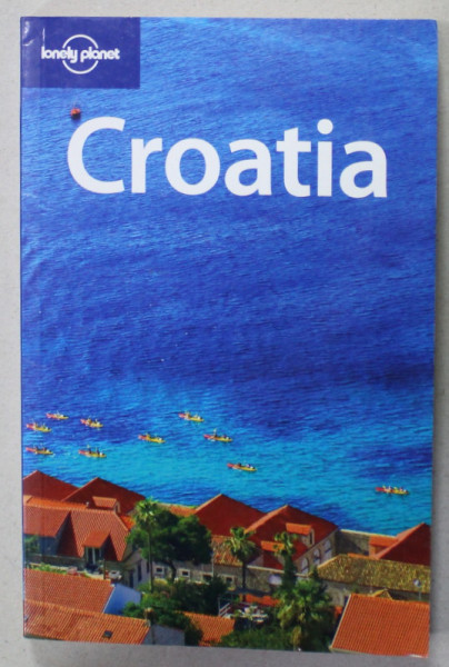 CROATIA , LONELY PLANET GUIDE , by JEANNE OLIVER , 2007