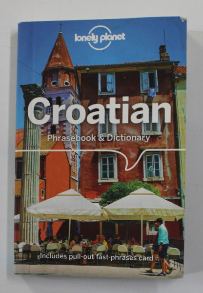 CROATIAN  - PHRASEBOOK and DICTIONARY , LONELY PLANET , 2019, PREZINTA SUBLINIERI CU PIXUL *