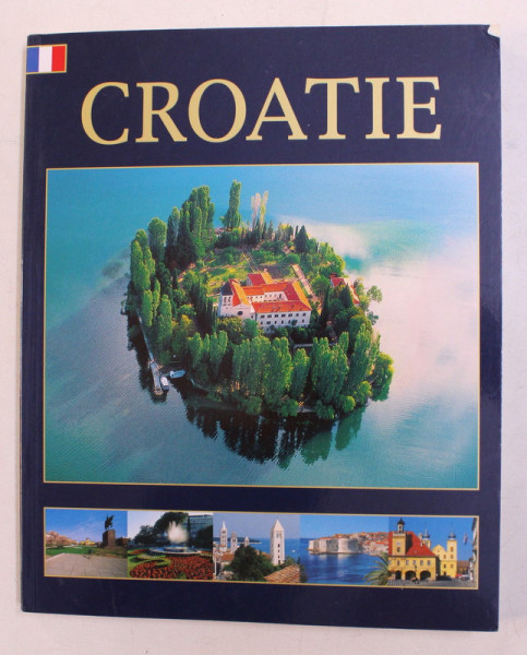 CROATIE , ALBUM DE PREZENTARE IN LIMBA FRANCEZA ,  texte ANTE NAZOR , 2010