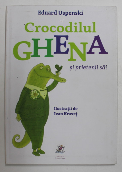 CROCODILUL GHENA SI PRIETENII SAI de EDUARD USPENSKI , ilustratii de IVAN KRAVET , 2018