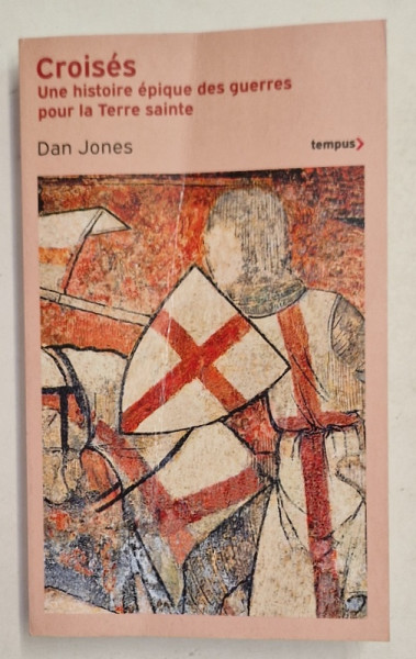 CROISES , UNE HISTOIRE EPIQUE DES GUERRES POUR LA TERRE SAINTE par DAN JONES , 2022, COPERTA  CU URME DE INDOIRE