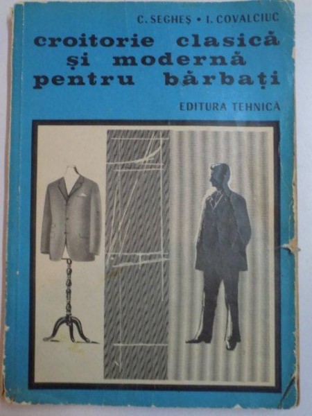 CROITORIE CLASICA SI MODERNA PENTRU BARBATI de C. SEGHES si I. COVALCIUC , 1970
