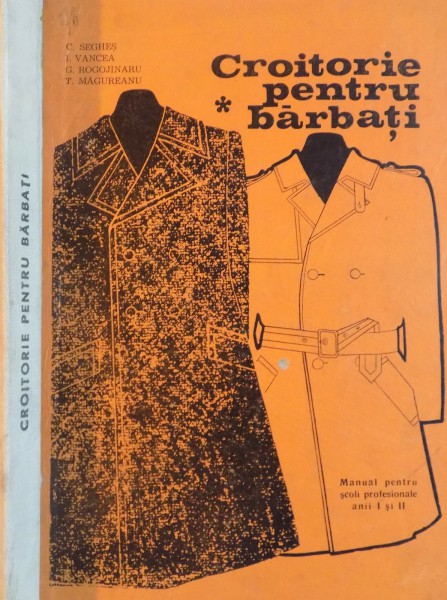 CROITORIE PENTRU BARBATI, MANUAL PENTRU SCOLI PROFESIONALE ANII I SI II de C. SEGHES, I. VANCEA, T. MAGUREANU, 1969