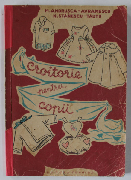 CROITORIE PENTRU COPII de M. ANDRUSCA - AVRAMESCU , N. STANESCU - TAUTU , BUCURESTI 1960