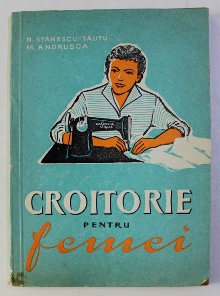 CROITORIE PENTRU FEMEI de N. STANESCU - TAUTU si M. ANDRUSCA
