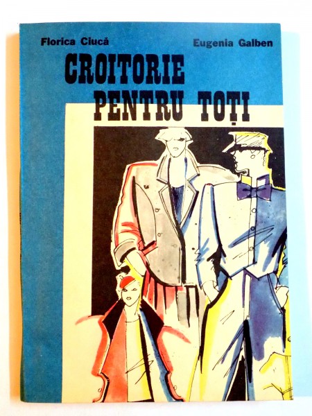 CROITORIE PENTRU TOTI de FLORICA CIUCA , EUGENIA GALBEN , 1988 , PREZINTA HALOURI DE APA
