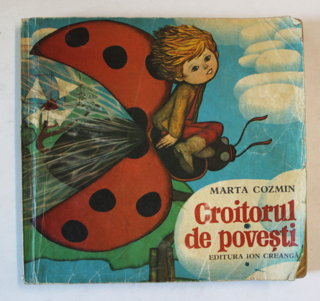 CROITORUL DE POVESTI de MARTA COZMIN , ilustratii si coperta de GYORGY MIHAIL , 1980 *PREZINTA URME DE UZURA