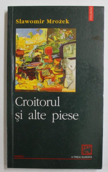 CROITORUL SI ALTE PIESE de SLAWOMIR MROZEK , 2002