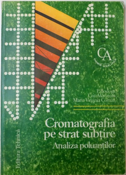 CROMATOGRAFIA PE STRAT SUBTIRE , ANALIZA POLUANTILOR de PETRU BODOGA , MARIA VIRGINIA COMAN , 1995