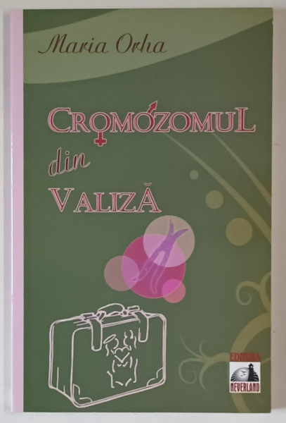 CROMOZOMUL DIN VALIZA de MARIA ORHA , 2010
