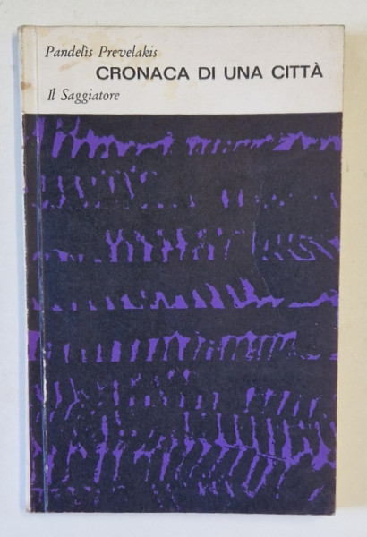 CRONACA DI UNA CITTA di PANDELIS PREVELAKIS , 1962 , LIPSA PAGINA DE TITLU *, TEXT IN LIMBA ITALIANA