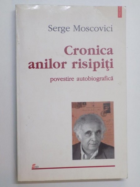 CRONICA ANILOR RISIPITI POVESTIRE AUTOBIOGRAFICA de SERGE MOSCOVICI , 1999