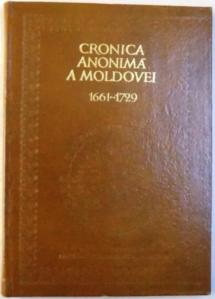 CRONICA ANONIMA A  MOLDOVEI 1661 - 1729 ( PSEUDO - AMIRAS ) , studiu si editie critica de DAN SIMONESCU , 1975
