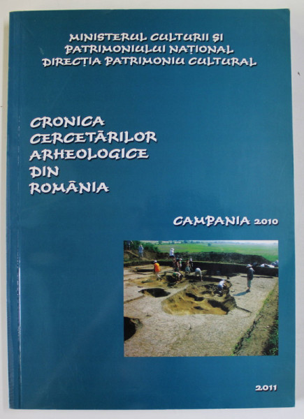 CRONICA CERCETARILOR ARHEOLOGICE DIN ROMANIA , CAMPANIA 2010 , APARUTA   2011