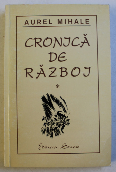 CRONICA DE RAZBOI de AUREL MIHALE , VOLUMUL I , 1999