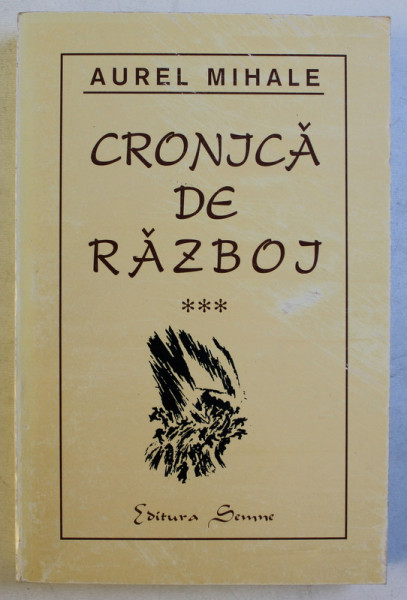 CRONICA DE RAZBOI de AUREL MIHALE , VOLUMUL III  , 1999