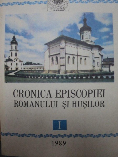CRONICA EPISCOPIEI ROMANULUI SI HUSILOR -VOL.I 1989