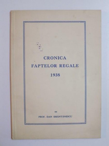 CRONICA FAPTELOR REGALE de DAN SMANTANESCU , 1938