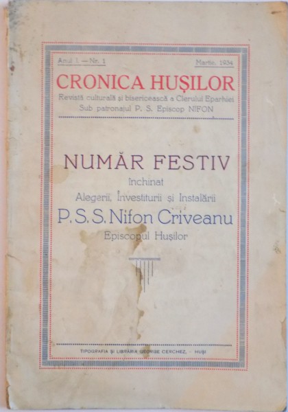CRONICA HUSILOR , NUMAR FESTIV INCHINAT ALEGERII , INVESTITURII SI INSATALARII de P.S.S. NIFON CRIVEANU , ANUL I , NR.1 , MARTIE , 1934
