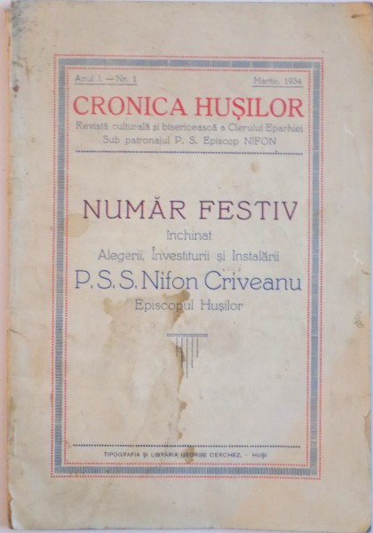 CRONICA HUSILOR , NUMAR FESTIV INCHINAT ALEGERII , INVESTITURII SI INSATALARII de P.S.S. NIFON CRIVEANU , ANUL I , NR.1 , MARTIE , 1934