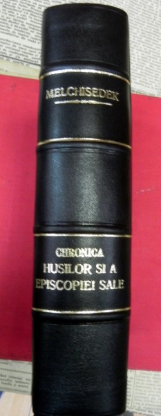 Cronica husilor si a Episcopiei cu asemena numire Melchisedek * Bucuresti 1869