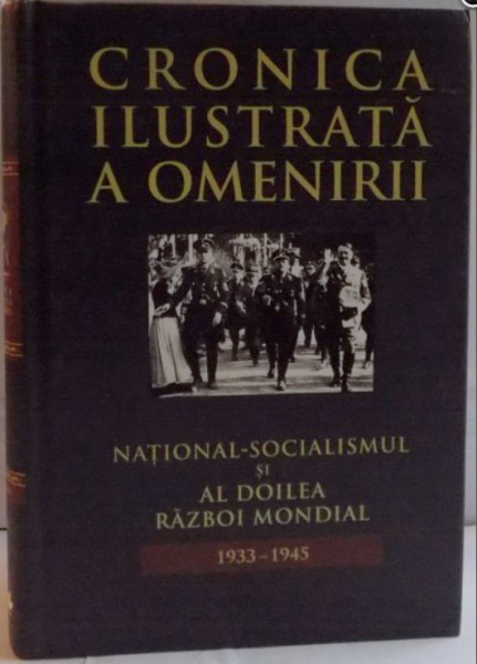 CRONICA ILUSTRATA A OMENIRII , VOL 12 :  NATIONAL-SOCIALISMUL SI AL DOILEA RAZBOI MONDIAL 1933-1945