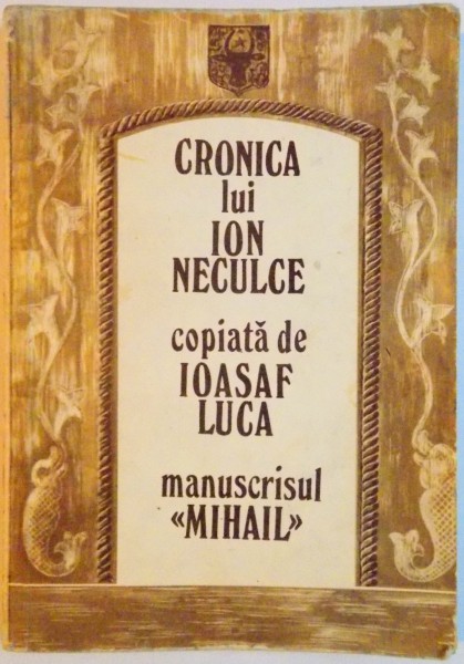 CRONICA LUI ION NECULCE , COPIATA DE IOASAF LUCA , MANUSCRISUL MIHAIL , 1980