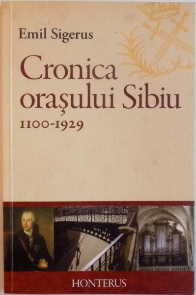 CRONICA ORASULUI SIBIU, (1100 - 19289), CU 7 ILUSTRATII si 6 PLANURI ALE ORASULUI de EMIL SIGERUS,