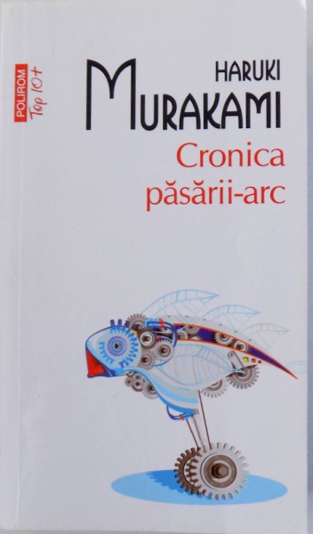CRONICA PASARII - ARC de HARUKI MURAKAMI , 2014 *MINIMA UZURA